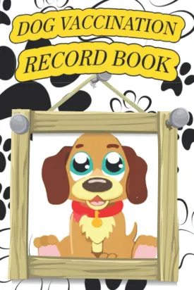 Dog Vaccination Record Book: Wonderful Pet Health & Vaccine Track Journal Notebook For Every Dog Owner | Canine Complete Health Log Book, Vaccinations ... Medical Treatments, Reminder Book And More. Paperback  April 21, 2022